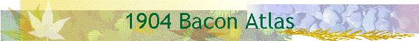 1904 Bacon Atlas